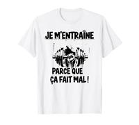 Je m'entraîne Parce Que ça Fait Mal Fitness Humoristique T-Shirt