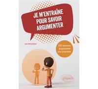 Je m'entraîne pour savoir argumenter 200 exercices de grammaire pour progresser - Jean-Michel Robert - Ellipses - broché - Méthode de langue