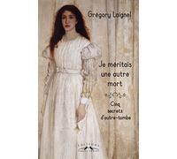 Je méritais une autre mort: cinq secrets d'outre-tombe