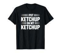 Je Mets du Ketchup sur Mon Ketchup T-Shirt