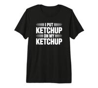 Je Mets du Ketchup sur Mon Ketchup T-Shirt Haut de Gamme