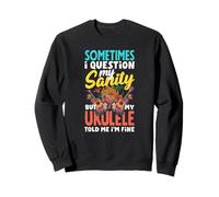 Je Mets en Doute ma santé mentale mais Mon ukulélé m'a Dit Que j'allais Bien Sweatshirt