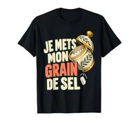 Je Mets Mon Grain De Sel French Sarcasm Humour T-Shirt