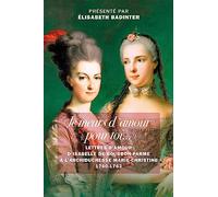 Je Meurs D'amour Pour Toi - Lettres D'amour D?Isabelle De Bourbon-Parme À L?Archiduchesse Marie-Christine 1760-1763