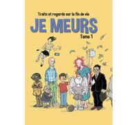 Je meurs - traits et regards sur la fin de vie t.1