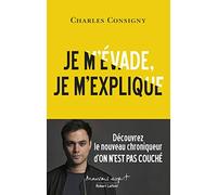 Je m'évade, je m'explique Charles Consigny (Auteur)