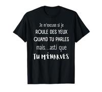 Je m'excuse si Je Roule des Yeux Quand tu parles mais asti T-Shirt