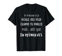 Je m'excuse si Je Roule des Yeux Quand tu parles T-Shirt
