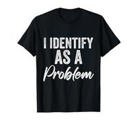 Je m'identifie comme Un problème T-Shirt