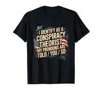 Je m'identifie comme Un théoricien du Complot Mes pronoms Vous sont Dit T-Shirt