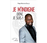 Je m'indigne donc je suis! - Papa Makhtar Diallo - L'harmattan - broché - Essai