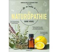 Je m'initie à la naturopathie guide visuel Stéphane Tetart (Auteur), Vanessa Lopez (Auteur)