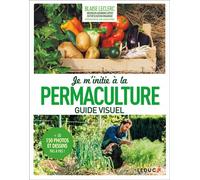 Je m'initie à la permaculture Guide visuel - Blaise Leclerc - Leduc S. - broché - Guide