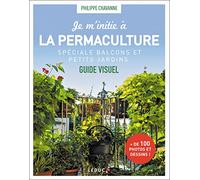 Je m'initie à la permaculture: Spéciale balcons et petits jardins