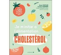 Je m'initie à l'alimentation anticholestérol Anne Dufour (Auteur), Carole Garnier (Auteur), Raphaël Gruman (Préface)
