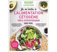 Je m'initie à l'alimentation cétogène 100% hypotoxique Des recettes faciles et des idées de menus pour chaque profil - Olivia Charlet - Leduc S. - broché - Guide