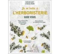 Je m'initie à l'herboristerie - Guide visuel