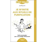 Je m'initie aux rituels de purification: Outils et protocoles pour vous protéger efficacement