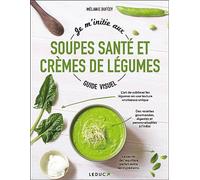 Je m'initie aux soupes santé et crèmes de légumes - Guide visuel