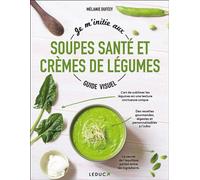 Je m'initie aux soupes santé et crèmes de légumes - Guide visuel - Mélanie Duféey - Leduc S. - broché - Guide