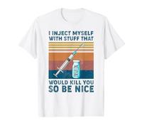 Je m'injecte des Trucs Qui Pourraient Te Tuer, Alors sois Gentil T-Shirt Graphique avec Valeur