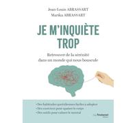 Je m'inquiète trop - Retrouver de la sérénité dans un monde qui nous bouscule