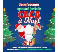 Je m'occupe quand je fais caca à Noël: Comme s'échapper temporairement de ses proches sous prétexte de devoir aller aux toilettes