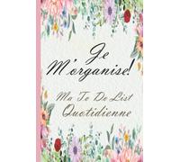 Je m'organise! Ma TO DO LIST Quotidienne: Carnet de gestion des tâches quotidiennes pour organiser votre journée, listes à cocher - Objectifs Prioritaires- Espace notes.
