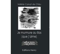 Je murmure au lilas (que j'aime) Valérie Canat De Chi (Auteur)