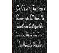 Je N’ai Jamais Demandé D’être La Meilleure Collègue Du Monde, Mais Me Voici. Une Réussite Absolue.: Carnet De Notes -110 Pages Avec Papier Ligné