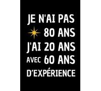 Je N’ai Pas 80 Ans J’ai 20 Ans Avec 60 Ans D’expérience: Carnet de Notes, Papier Ligné | Funny Cadeau D’anniversaire, Noël ou Appréciation Pour Homme, Femme, Garçon, Fille, Ami et Collègue.