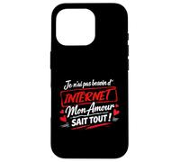 Je n’AI Pas Besoin d’Internet Mon Amour Sait Tout, Humour Coque pour iPhone 16 Pro