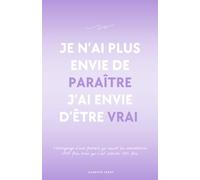 Je n’ai plus envie de paraître j’ai envie d’être vrai