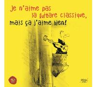 Je n’aime pas la guitare, mais ça j’aime bien ! CD