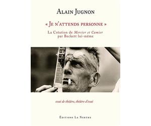 « Je n’attends personne » - La Création de Mercier et Camier par Beckett lui-même - Alain Jugnon - Librairie De La Nerthe - broché - Essai