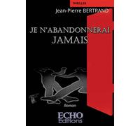 Je n'abandonnerai jamais - Jean-Pierre Bertrand - ECHO Editions - broché - Roman