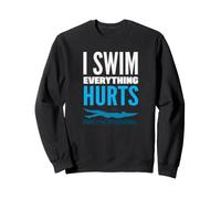 Je nage, Tout Fait Mal et Je meurs de Faim, Nageur drôle Sweatshirt