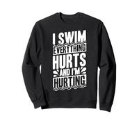 Je nage, Tout me Fait Mal et J'Ai Mal. Humour de Nageur Sweatshirt