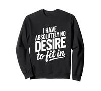 Je n'ai Absolument Aucune Envie de m'intégrer Sweatshirt