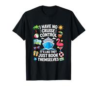 Je n'ai aucun contrôle sur une croisière, ils réservent eux-mêmes la croisière T-Shirt