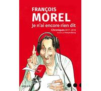 Je n'ai encore rien dit Chroniques 2017-2019 - François Morel - Denoël - broché - Anthologie