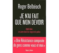 Je n'ai fait que mon devoir: 1940-1944 : Un Juste dans les rangs de la police