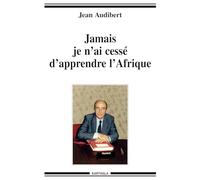 Je n'ai jamais cessé d'apprendre l'Afrique