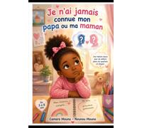 Je n'ai jamais connue mon papa ou ma maman