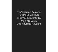 Je N'ai Jamais Demandé D'être La Meilleure Infirmière Du Monde: Cadeau Infirmière Cahier de brouillon, Carnet de notes Ligné