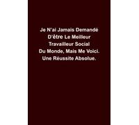 Je N'ai Jamais Demandé D'être Le Meilleur Travailleur Social Du Monde, Mais Me Voici. Une Réussite Absolue.: Cahier ligné Simple pour les notes ... à mémoriser vos idées et à écrire vos tâches