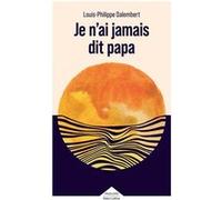 Louis-Philippe Dalembert – Je n'ai jamais dit papa – Roman – broché