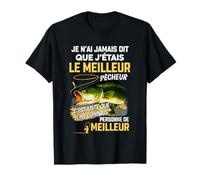 Je n'ai jamais Dit Que j'étais Le Meilleur pêcheur C'est T-Shirt