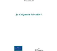 Je n'ai jamais été vieille ! - Patrick Gérard - L'harmattan - broché - Essai