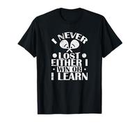 Je n'ai jamais Perdu, Soit Je gagne, Soit j'apprends T-Shirt